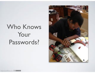 http://podfeet.com
Who Knows
Your
Passwords?
 