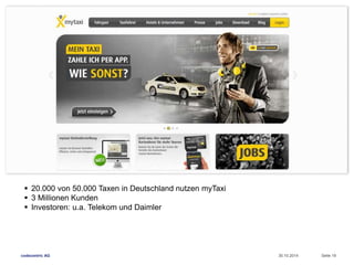  20.000 von 50.000 Taxen in Deutschland nutzen myTaxi 
 3 Millionen Kunden 
 Investoren: u.a. Telekom und Daimler 
codecentric AG 30.10.2014 Seite 19 
 
