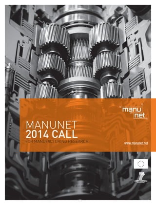 MANUNET
2014 CALL

FOR MANUFACTURING RESEARCH

www.manunet.net

 