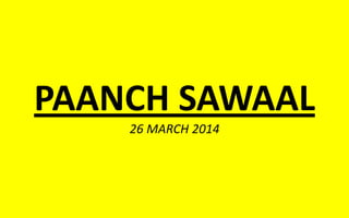 PAANCH SAWAAL
26 MARCH 2014
 