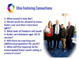 1. What would it look like?
2. Would youth be allowed to leave
foster care and then come back
again?
3. What level of free...
