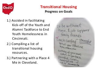 Transitional Housing
Progress on Goals

1.) Assisted in facilitating
Kick-off of the Youth and
Alumni Taskforce to End
You...