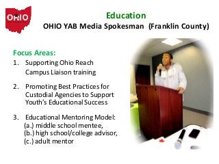 Education
OHIO YAB Media Spokesman (Franklin County)
Focus Areas:
1. Supporting Ohio Reach
Campus Liaison training

2. Pro...