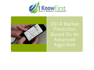 2014 Market
Prediction
Based On An
Advanced
Algorithm

 
