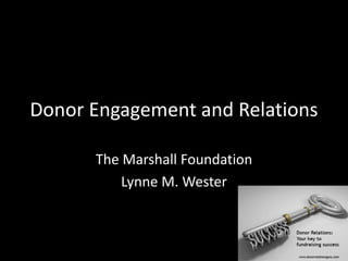 Donor Engagement and Relations
The Marshall Foundation
Lynne M. Wester
 