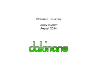 ITE Students – e-Learning 
Massey University 
August 2014 
 