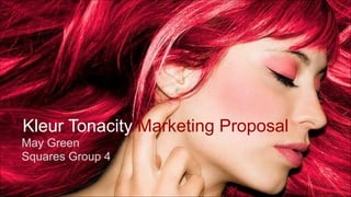 Kleur Tonacity Marketing Proposal
May Green
Squares Group 4
 