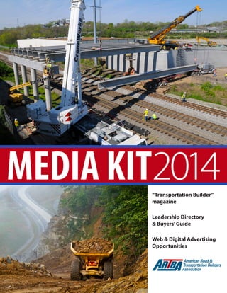2014 ARTBA MEDIA KIT		 1
MEDIA KIT2014“Transportation Builder”
magazine
Leadership Directory
& Buyers’Guide
Web & Digital Advertising
Opportunities
 