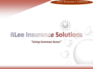 RLee Insurance Solutions

“Using Common Sense”

 