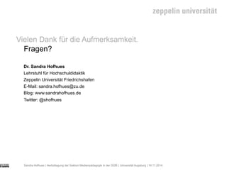Sandra Hofhues | Herbsttagung der Sektion Medienpädagogik in der DGfE | Universität Augsburg | 14.11.2014
Vielen Dank für ...