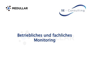 Betriebliches und fachliches
Monitoring
 