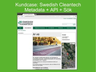 Kundcase: Swedish Cleantech 
Metadata + API + Sök 
 