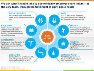 7
We ask what it would take to economically empower every Indian – at
the very least, through the fulfillment of eight bas...