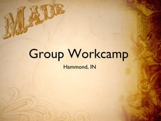 Group Workcamp
Hammond, IN
 