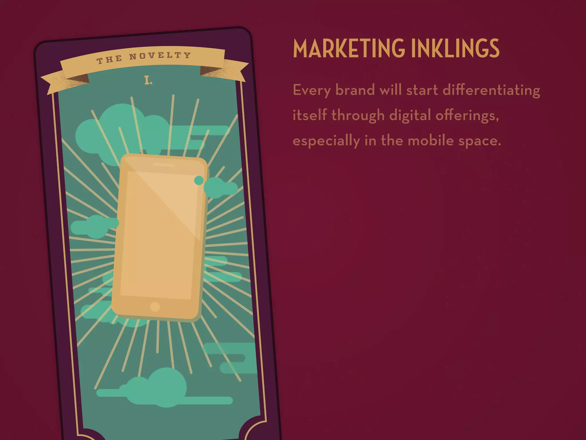 MARKETING INKLINGS
I.

Every brand will start diﬀerentiating
itself through digital oﬀerings,
especially in the mobile space.

 