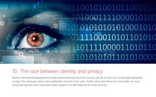 10. The race between identity and privacy
Recent international developments keep demonstrating how much privacy can be at ...