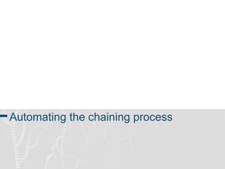 Automating the chaining process 
 