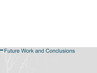 Future Work and Conclusions 
 