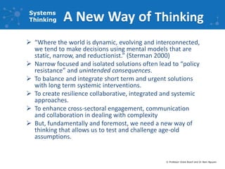Systems 
Thinking 
A New Way of Thinking  “Where the world is dynamic, evolving and interconnected, 
we tend to make deci...