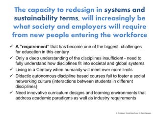 The capacity to redesign in systems and 
sustainability terms, will increasingly be 
what society and employers will requi...