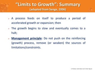 “Limits to Growth”: Summary 
 A process feeds on itself to produce a period of 
accelerated growth or expansion; then 
 ...