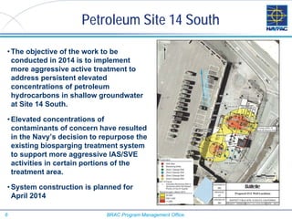 Petroleum Site 14 South
• The objective of the work to be
conducted in 2014 is to implement
more aggressive active treatme...