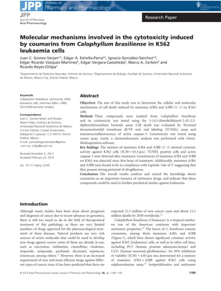 Journal of Pharmacy Research Paper 
Molecular mechanisms involved in the cytotoxicity induced 
by coumarins from Calophyllum brasiliense in K562 
leukaemia cells 
Juan C. Gomez-Verjana,b, Edgar A. Estrella-Parraa,b, Ignacio González-Sáncheza,b, 
Edgar Ricardo Vázquez-Martínezb, Edgar Vergara-Castañedab, Marco A. Cerbónb and 
Ricardo Reyes-Chilpaa 
aDepartamento de Productos Naturales, Instituto de Química, bDepartamento de Biología, Facultad de Química, Universidad Nacional Autónoma 
de México, México City, Distrito Federal, México 
Keywords 
Calophyllum brasiliense; cytotoxicity; K562 
leukaemia cells; mammea A/BA + A/BB; 
Osiris-Molinspiration analysis 
Correspondence 
Juan C. Gomez-Verjan and Ricardo 
Reyes-Chilpa, Instituto de Química, 
Universidad Nacional Autónoma de México, 
Circuito Exterior, Ciudad Universitaria, 
Delegación Coyoacán, C.P. 04510, Distrito 
Federal, México. 
E-mail: juancarlosgomezverjan@yahoo 
.com.mx; chilpa@unam.mx 
Received December 5, 2013 
Accepted February 23, 2014 
doi: 10.1111/jphp.12245 
Abstract 
Objectives The aim of this study was to determine the cellular and molecular 
mechanisms of cell death induced by mammea A/BA and A/BB (3 : 1) on K562 
cells. 
Methods These compounds were isolated from Calophyllum brasiliense 
and its cytotoxicity was tested using the 3-(4,5-dimethylthiazol-2-yl)-2,5- 
diphenyltetrazolium bromide assay. Cell death was evaluated by Terminal 
deoxynucleotidyl transferase dUTP nick end labeling (TUNEL) assay and 
immunocytofluorescence of active caspase-3. Genotoxicity was tested using 
comet assay. Lastly, a chemoinformatic analysis was performed with Osiris- 
Molinspiration software. 
Key findings The mixture of mammea A/BA and A/BB (3 : 1) showed cytotoxic 
activity against K562 cells (IC50 = 43.5 μm). TUNEL positive cells and active 
caspase-3 were detected after treatment. Genotoxicity of mammea A/BA and A/BB 
on K562 was detected since first hour of treatment. Additionally, mammea A/BA 
and A/BB were found to be in compliance with Lipinski ‘rule of 5’ suggesting that 
they possess strong potential of druglikeness. 
Conclusions The overall results confirm and extend the knowledge about 
coumarins as an important resource of antitumor drugs, and indicate that these 
compounds could be used in further preclinical studies against leukaemia. 
Introduction 
Although many studies have been done about prognosis 
and diagnosis of cancer due to recent advances in genomics, 
there is still too much to do in the field of therapeutical 
treatment of this pathology, as there are very limited 
numbers of drugs approved for the pharmacological treat-ment 
of these diseases. Natural products are very rich 
sources of active molecules that could be used to develop 
new drugs against cancer; some of them are already in use, 
such as vincristine, vinblastine, vinorelbine, vindesine, 
etoposide, teniposide, paclitaxel, docetaxel, topotecan, 
irinotecan, among others.[1] However, there is an increased 
requirement of new and more efficient drugs against differ-ent 
types of cancer, since it has been predicted that there are 
expected 21.3 million of new cancer cases and about 13.1 
million deaths by 2030 worldwide.[2] 
Calophyllum brasiliense (Clusiaceae) is a tropical rainfor-est 
tree of the American continent with important 
antitumor properties.[3] The leaves of C. brasiliense contain 
coumarins, among them mammea A/BA and A/BB 
(Figure 1), which have shown significant cytotoxic activity 
against K562 (leukaemia) cells, as well as in other cell lines, 
including PC3 (human prostate adenocarcinoma) and 
U251 (human neuronal glioblastoma). An 50% inhibition 
of viability (IC50) = 4.05 μm was determined for a mixture 
of mammea A/BA + A/BB against K562 cells using 
sulphorodamine assay.[3] Antiproliferative and antitumor 
bs_bs_banner 
And Pharmacology 
© 2014 Royal Pharmaceutical Society, Journal of Pharmacy and Pharmacology, 66, pp. 1189–1195 1189 
 