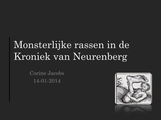Monsterlijke rassen in de
Kroniek van Neurenberg
Corine Jacobs
14-01-2014
 