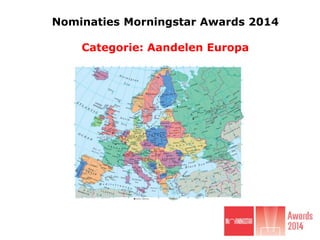 Nominaties Morningstar Awards 2014

Categorie: Aandelen Europa

 