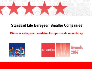 Standard Life European Smaller Companies
Winnaar categorie ‘aandelen Europa small- en mid-cap’
 