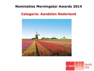 Nominaties Morningstar Awards 2014

Categorie: Aandelen Nederland

 