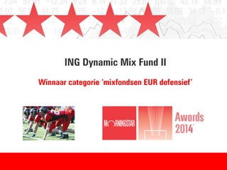 ING Dynamic Mix Fund II
Winnaar categorie ‘mixfondsen EUR defensief’
 