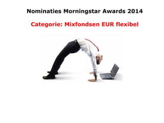 Nominaties Morningstar Awards 2014
Categorie: Mixfondsen EUR flexibel

 