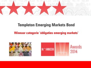 Templeton Emerging Markets Bond
Winnaar categorie ‘obligaties emerging markets’
 