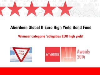 Aberdeen Global II Euro High Yield Bond Fund
Winnaar categorie ‘obligaties EUR high yield’
 
