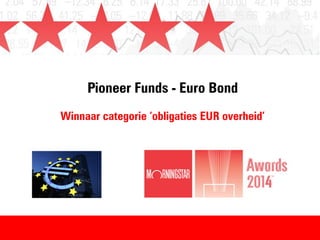 Pioneer Funds - Euro Bond
Winnaar categorie ‘obligaties EUR overheid’
 