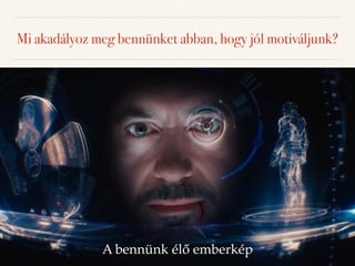 Mi akadályoz meg bennünket abban, hogy jól motiváljunk? 
A bennünk élő emberkép 
 