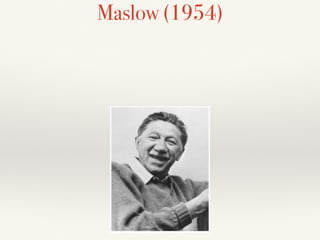 Maslow (1954) 
 