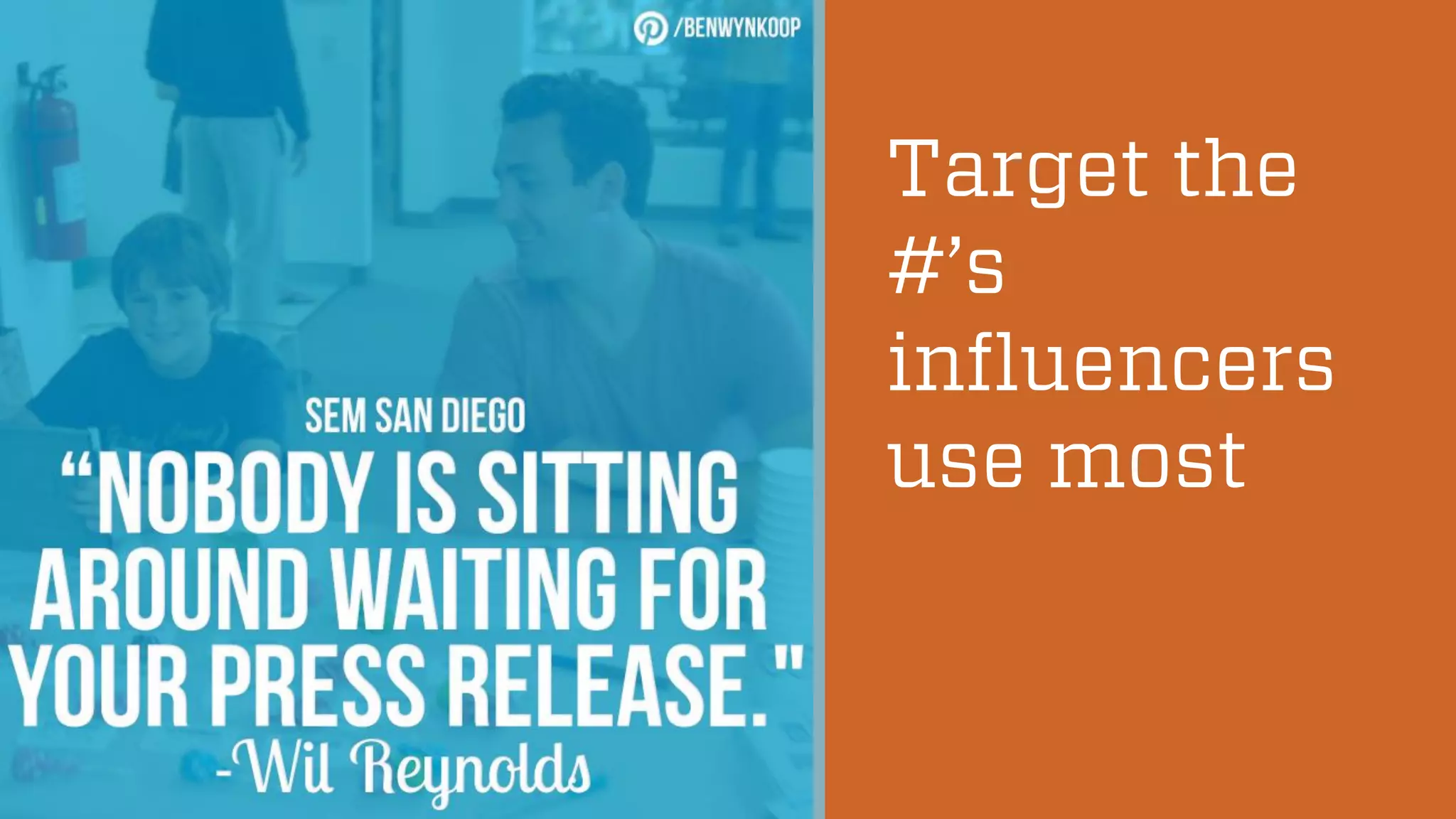 @wilreynolds
Target the
#’s
influencers
use most
 