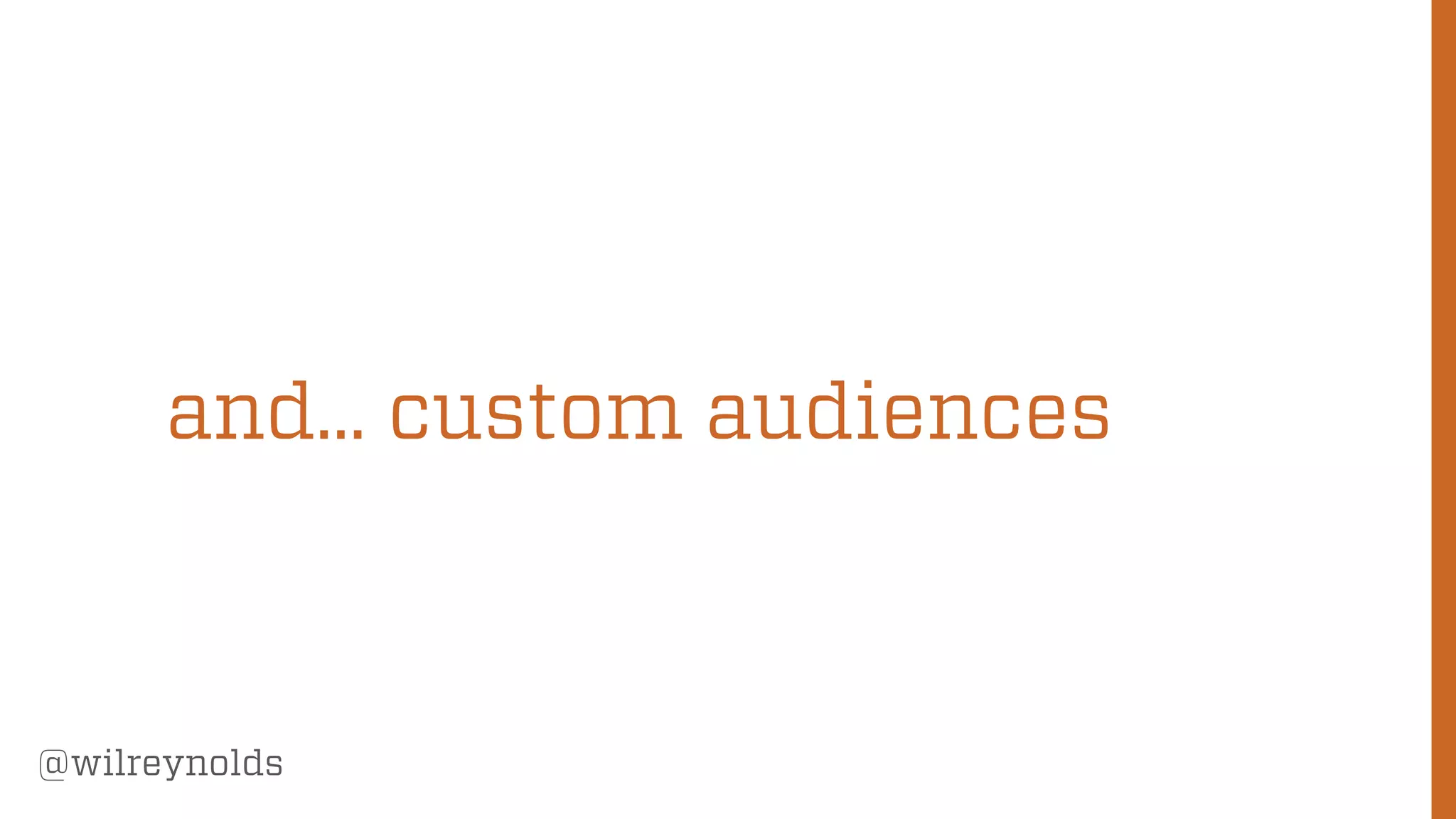 123
@wilreynolds
and… custom audiences
 