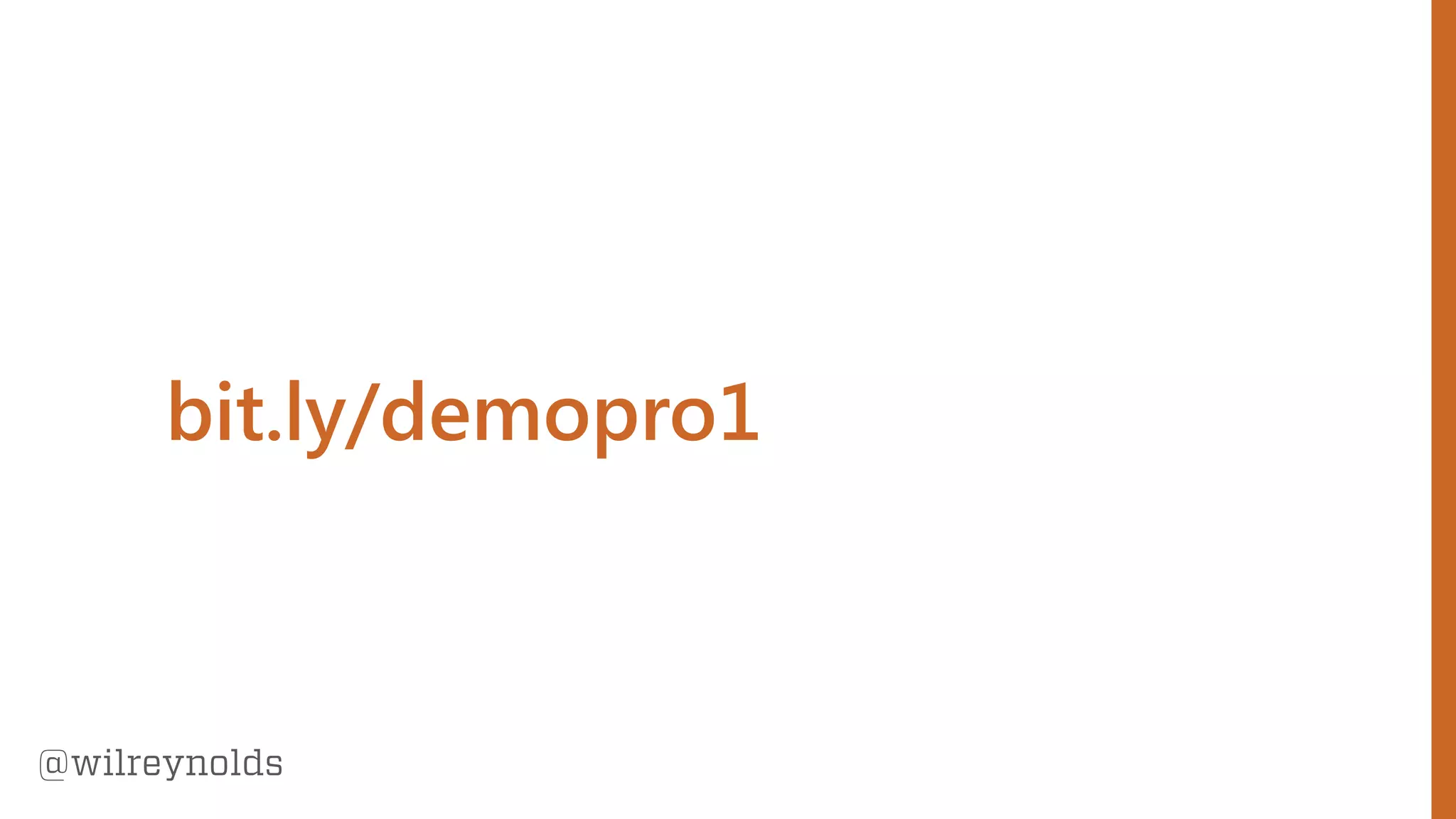 129
@wilreynolds
bit.ly/demopro1
 