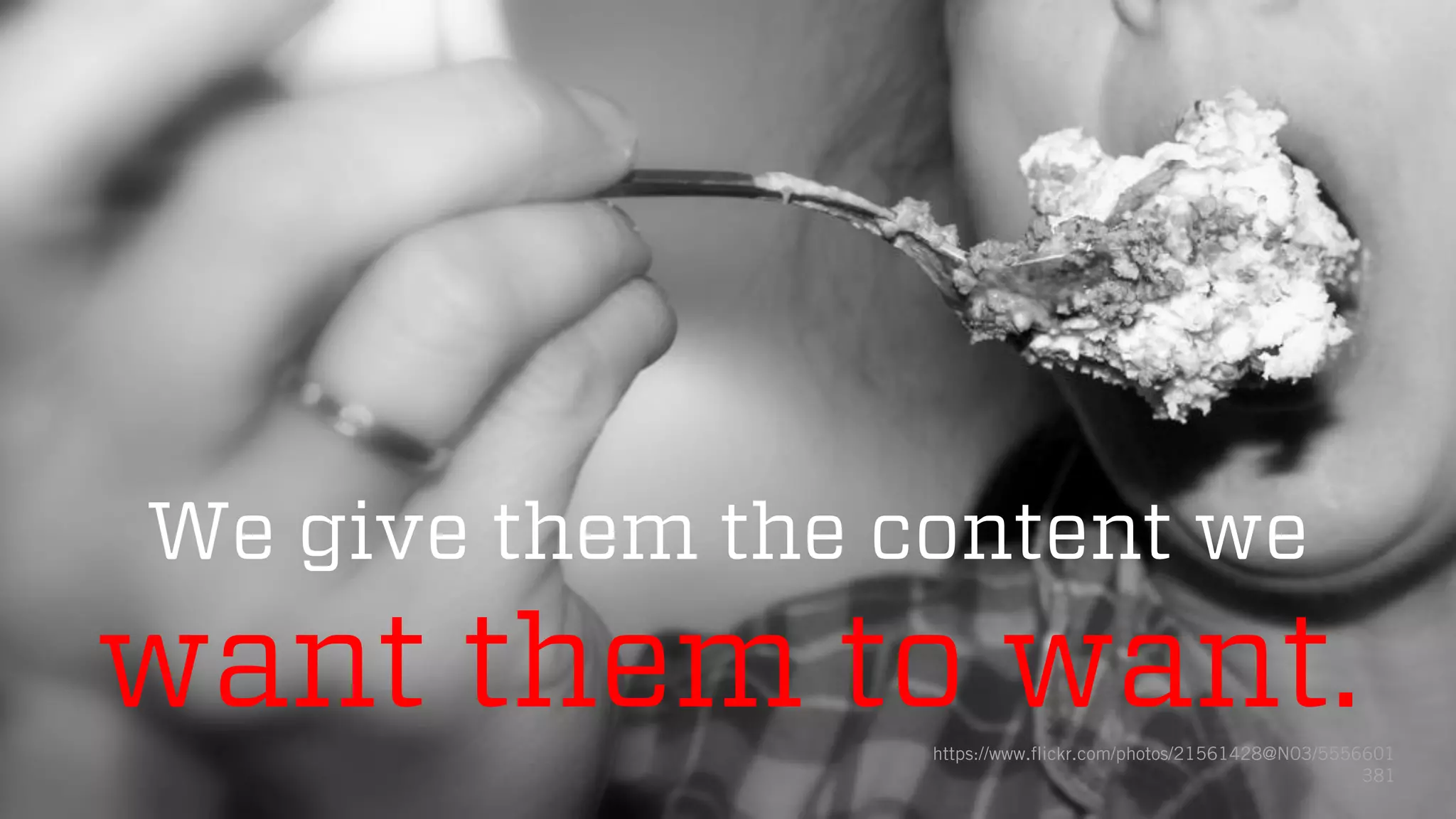 @wilreynolds
We give them the content we
want them to want.https://www.flickr.com/photos/21561428@N03/5556601
381
 