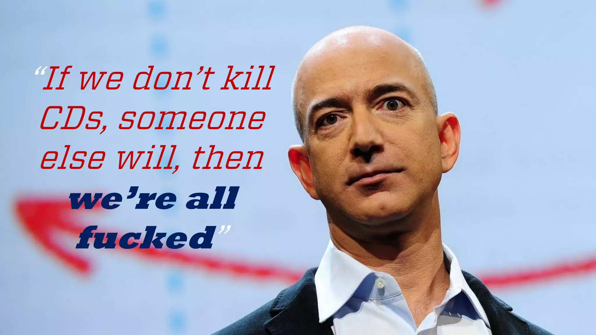 @wilreynolds
“If we don’t kill
CDs, someone
else will, then
we’re all
fucked”
 