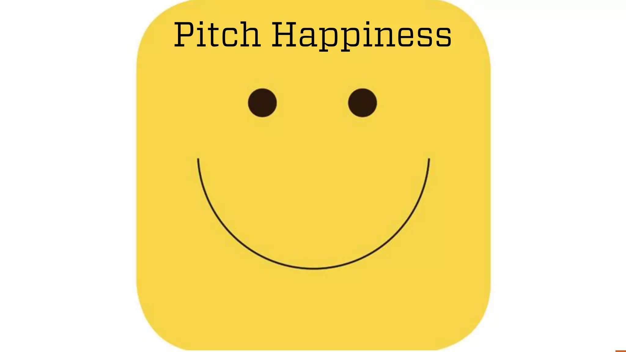 @wilreynolds
Pitch Happiness
 