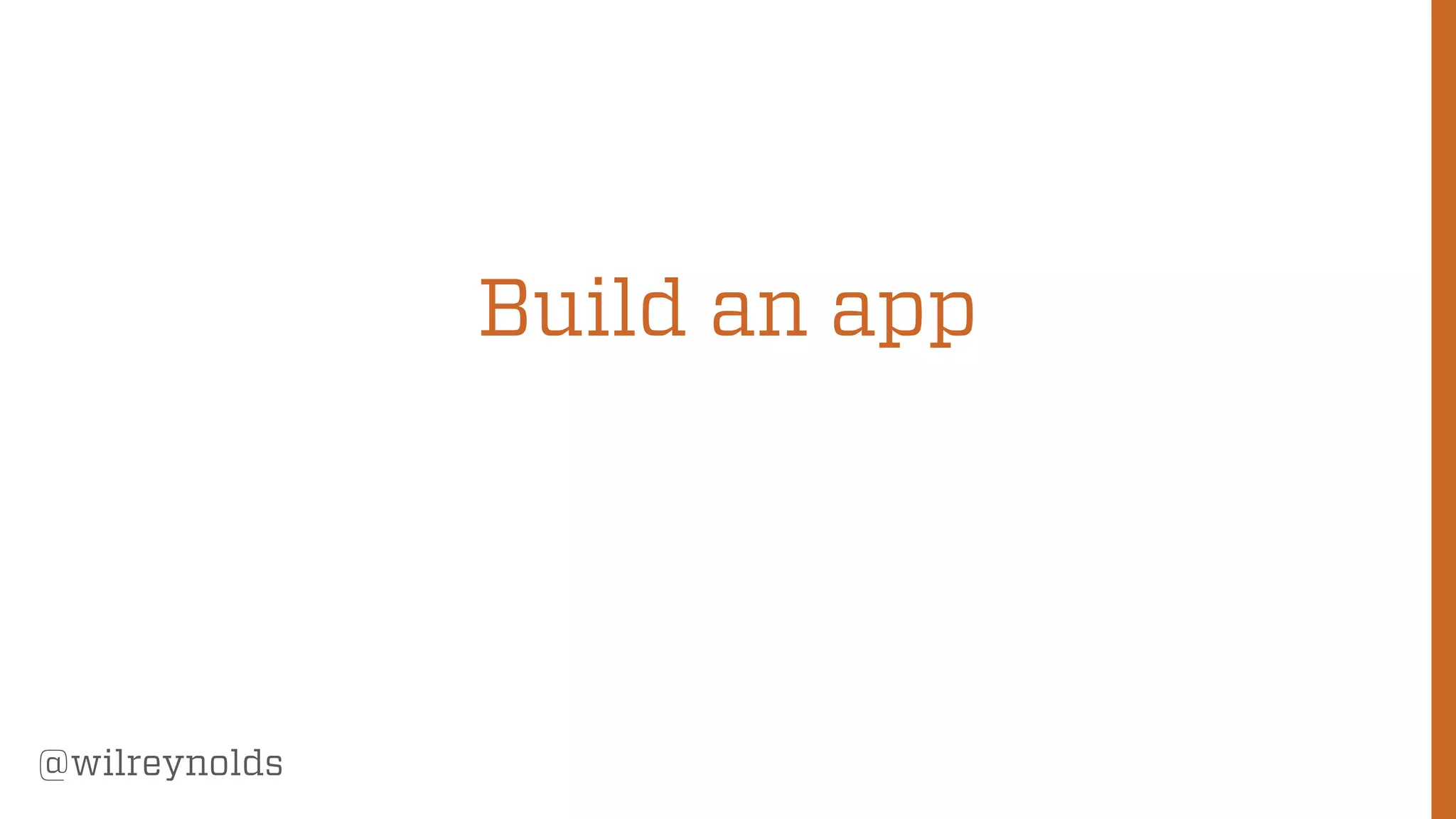 178
@wilreynolds
Build an app
 
