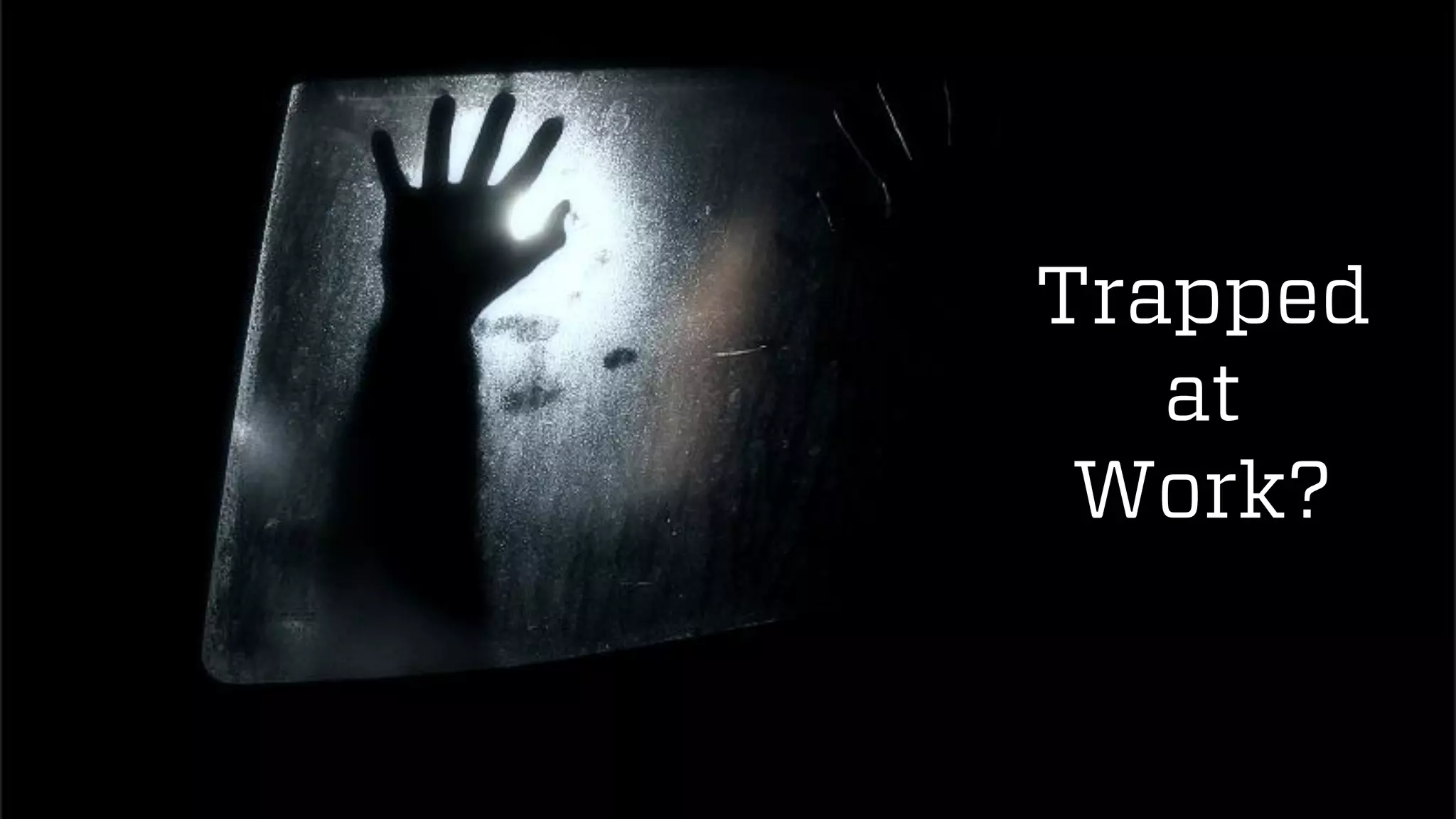 @wilreynolds
Trapped
at
Work?
 