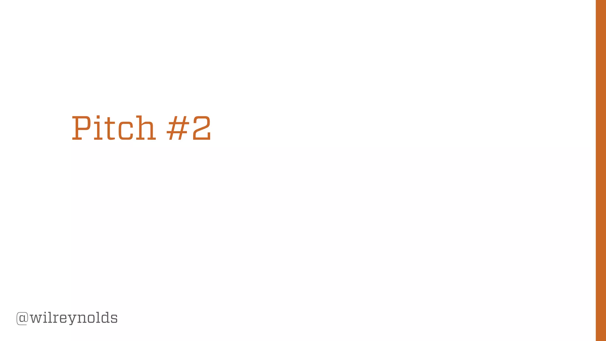 186
@wilreynolds
Pitch #2
 