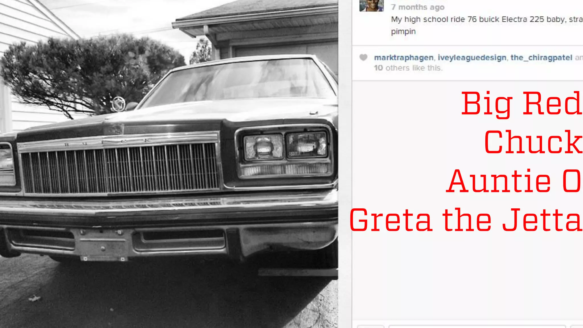 @wilreynolds
Big Red
Chuck
Auntie O
Greta the Jetta
 