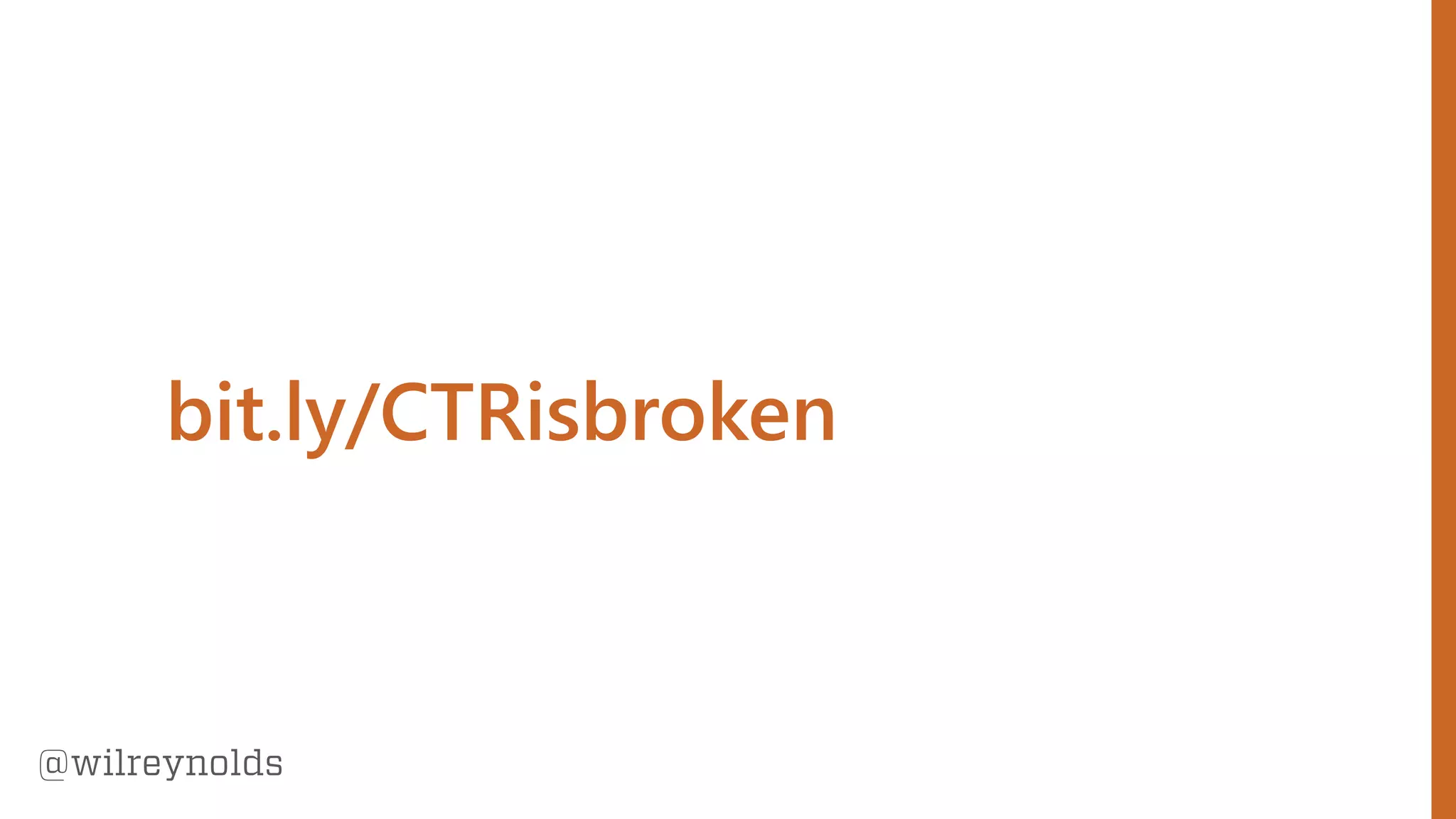 196
@wilreynolds
bit.ly/CTRisbroken
 