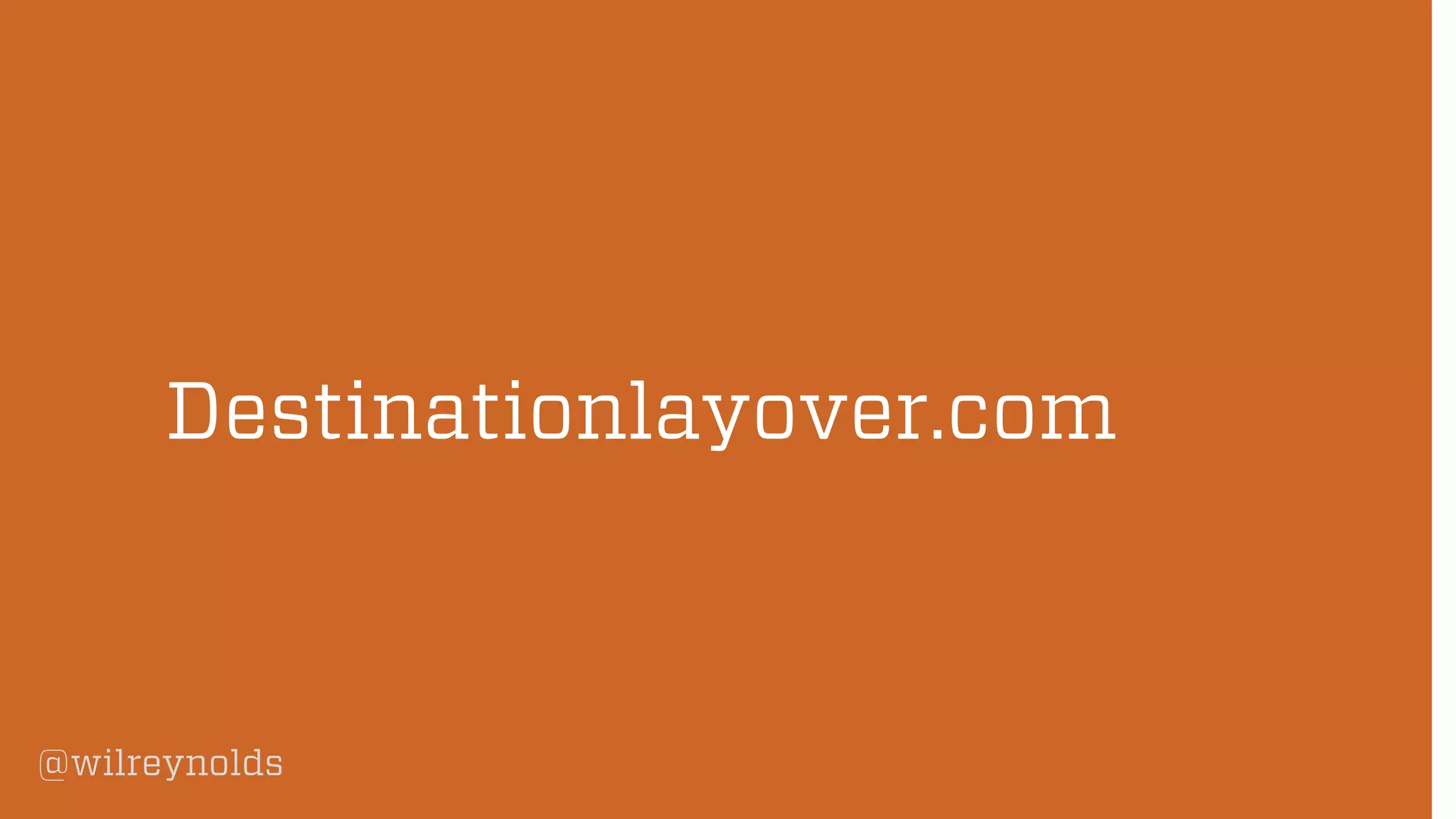 @wilreynolds
Destinationlayover.com
 